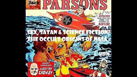 Sex, Satan & Science Fiction! The Occult Origins of NASA