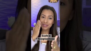 Sushi transmite toxoplasmose?