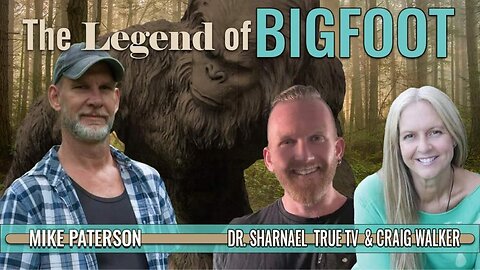 The Legend of Bigfoot with Mike Paterson, Craig Walker, and Dr. Sharnael