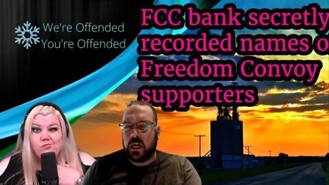Ep# 163 FCC bank secretly record names of Freedom Convoy supporters | We're Offended You're Offended