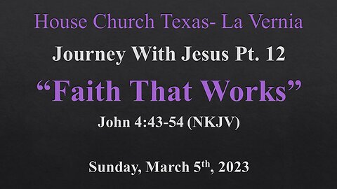 Journey With Jesus Pt 12-Faith That Works-House Church Texas-La Vernia- March 5th, 2023