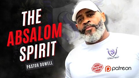 The Absalom Spirit | Pastor Dowell