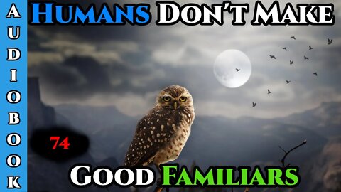 Humans Don't make Good Familiars (Ongoing) - Ch.74 | Magic Fantasy