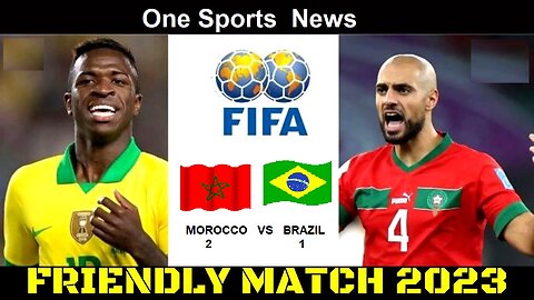 Morocco Vs Brazil 2:1 Extended Highlight & goals Full HD