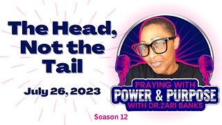 PODCAST: S12E10 The Head, Not the Tail | Dr. Zari Banks | July 26, 2023 - PWPP