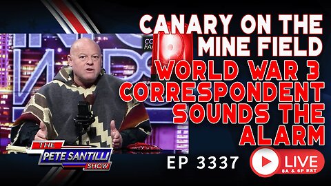 CANARY ON THE MINEFIELD! WORLD WAR 3 CORRESPONDENT SOUNDS THE ALARM | EP 3337-8AM