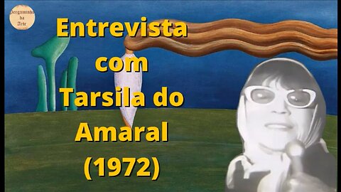 ENTREVISTA DE TARSILA DO AMARAL - 1972