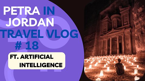 Exploring Petra: A Timeless Adventure in Jordan | Artificial Intelligence Travel Vlog # 18
