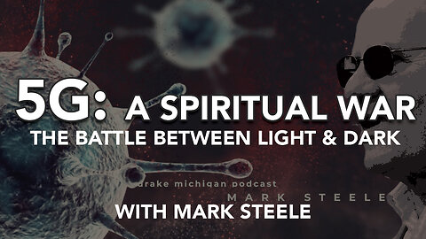 5G ::A SPIRITUAL WAR :: The Battle between LIGHT & DARK with Mark Steele