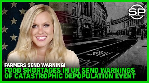 Farmers Send WARNING! Food Shortages in UK Send Warnings of Catastrophic Depopulation Event