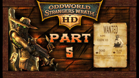 Oddworld Stranger's Wrath [HD Remaster]: Part 5 - Eugene Ius (no commentary) PC/Steam