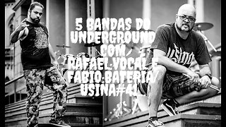 5 bandas do Underground com Rafael:Vocal e Fábio:Bateria/Usina#41...