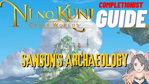 Ni No Kuni Cross Worlds MMORPG Sanson's Archaeology Completionist Guide