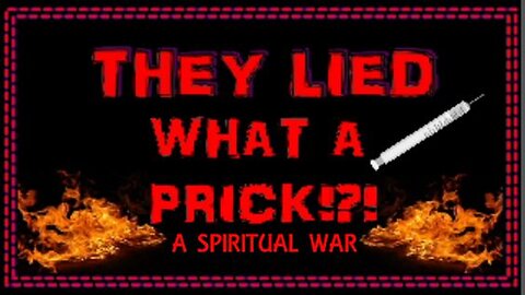 THEY LIED- WHAT A PRICK!?!- A SPIRITUAL WAR
