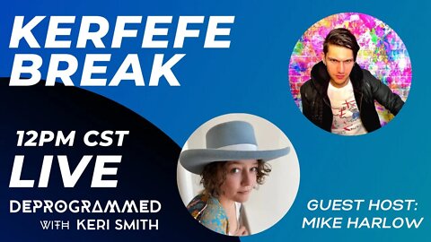 LIVE Kerfefe Break with Keri Smith and Guest Host Mike Harlow