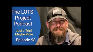 Just a Trip? Maybe More. Episode 98 The LOTS Project Podcast