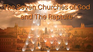 The Seven Churches and The Rapture