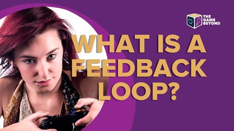 What is a Feedback Loop? Game Design Preview Lecture Segment