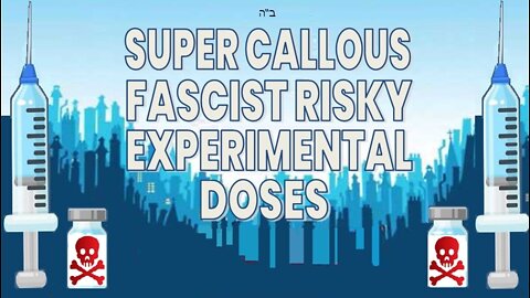 Super Callous Fascist Risky Experimental Doses!
