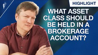 What Type of Asset Class Should Be Held in a Brokerage Account?