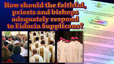 How should the faithful, priests and bishops adequately respond to Fiducia Supplicans?