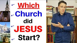 Who Started YOUR Church? (Which church did Jesus Start?)