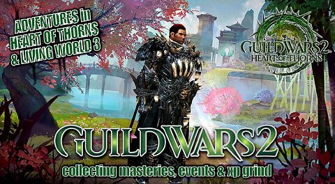 GUILD WARS 2 HEART OF THORNS & LIVING WORLD 3 0039 MTM'S STORY, MASTERIES, EVENTS & XP GRIND Pt.4