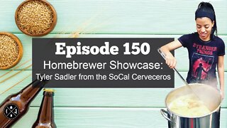 Homebrewer Showcase: Tyler Sadler from the SoCal Cerveceros -- Ep. 150