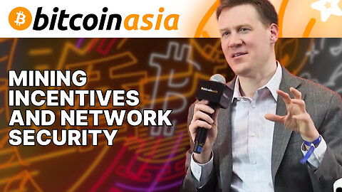 Mining Incentives & Network Security - Bitcoin Asia