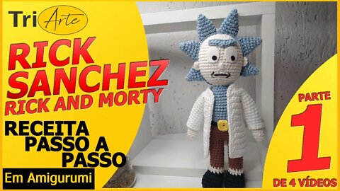 RICK | RICK AND MORTY | PARTE 1/4 | RECEITA AMIGURUMI