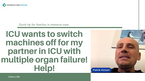 ICU Wants to Switch Machines Off for My Partner in ICU with Multiple Organ Failure! Help!