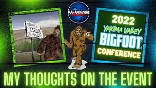 2022 Yakima Valley Bigfoot Conference - My Thoughts on the Event