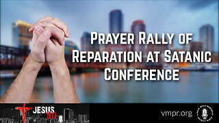 14 Apr 23, Jesus 911: Prayer Rally of Reparation at Satanic Conference