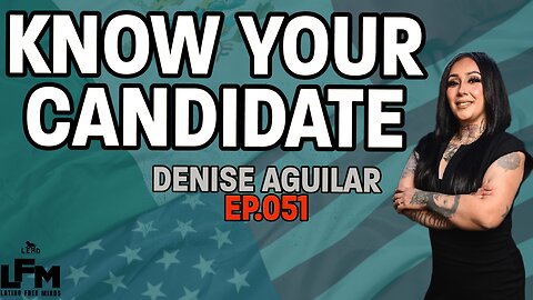Know Your Candidate - Denise Aguilar (LFM Ep.051)