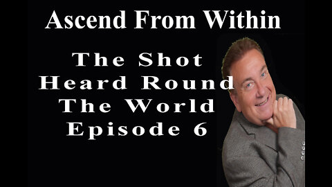 Ascend From Within _ Shot Heard Round The World EP 6