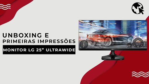Monitor LG Ultrawide 25" - Unboxing e primeiras impressões