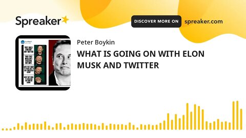 WHAT IS GOING ON WITH ELON MUSK AND TWITTER