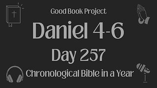 Chronological Bible in a Year 2023 - September 14, Day 257 - Daniel 4-6