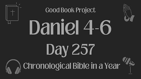 Chronological Bible in a Year 2023 - September 14, Day 257 - Daniel 4-6