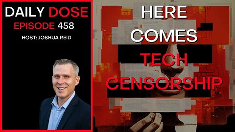 Ep 458 | Here Comes Tech Censorship | The Daily Dose