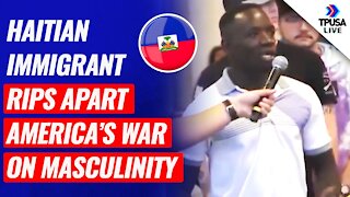 Haitian Immigrant Rips Apart America’s War On Masculinity