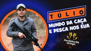 Túlio MUNDO da CAÇA e PESCA nos EUA | 016 #PerdidosPdc