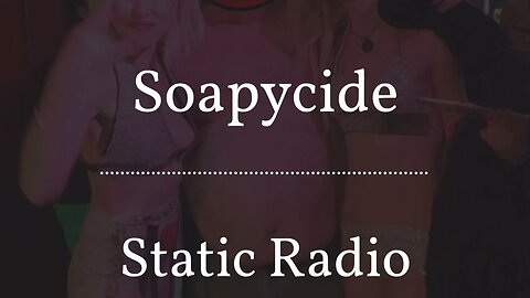 Soapycide | Static Radio