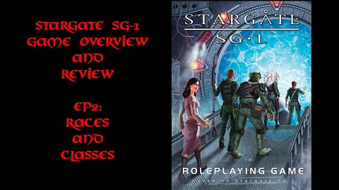 Stargate SG-1 RPG by Wyvern Games Overview and Review EP2: Races and Classes