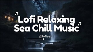 Lofi Relaxing Sea 🌊 Chill Music Playlist ~ Chill Music to Boost up your Mood