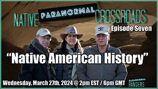 Native Paranormal Crossroads Podcast - Episode Seven - Native American History