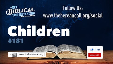 Get Biblical Understanding #181 - Children