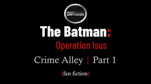 The Batman: Operation Isus | Crime Alley | Part 1 | Short Story Universe