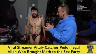 Viral Streamer Vitaly Catches Pedo Illegal Alien Who Brought Meth to the Sex Party