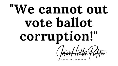 We Cannot Out Vote Ballot Corruption